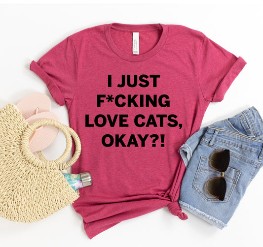I Just Fucking Love Cats T-shirt